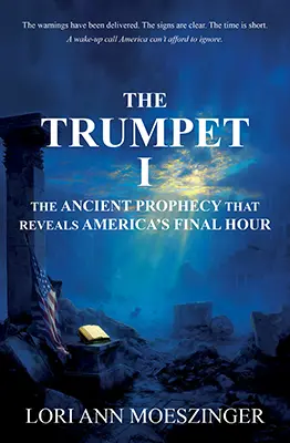 Cover of “The Trumpet I: The Ancient Prophecy that Reveals America’s Final Hour” featuring the title and author.